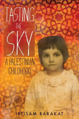 Tasting the Sky: A Palestinian Childhood by Barakat, Ibtisam