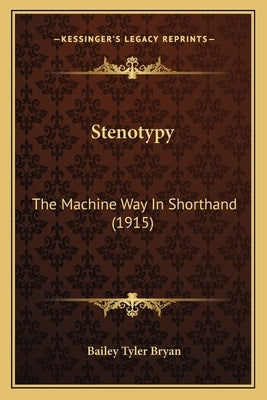 Stenotypy: The Machine Way In Shorthand (1915) by Bryan, Bailey Tyler