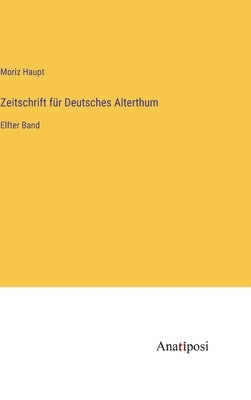 Zeitschrift für Deutsches Alterthum: Elfter Band by Haupt, Moriz