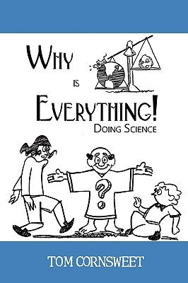Why is Everything!: Doing Science by Cornsweet, Tom