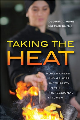 Taking the Heat: Women Chefs and Gender Inequality in the Professional Kitchen by Harris, Deborah A.