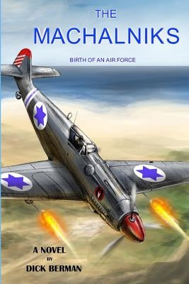 The Machalniks: Birth Of An Air Force by Berman, Dick