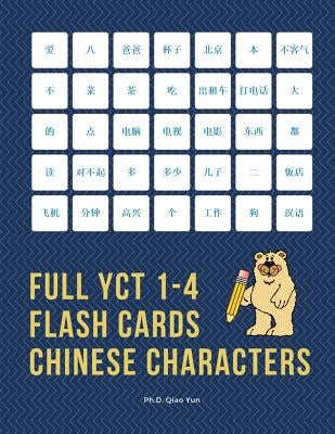 Full YCT 1-4 Flash Cards Chinese Characters: Easy and fun to remember Mandarin Characters with complete YCT level 1,2,3,4 vocabulary list (600 flashca by Yun, Ph. D. Qiao