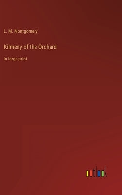 Kilmeny of the Orchard: in large print by Montgomery, L. M.