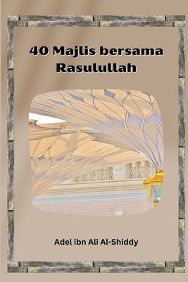 40 Majlii iiaia Raiulullah by Al-Shiddy, Adel Ibn Ali