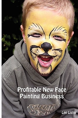 Profitable New Face Painting Business by Lister, Lee
