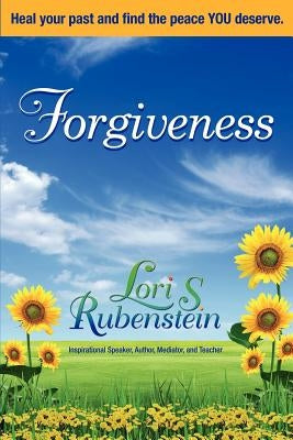 Forgiveness: Heal Your Past and Find the Peace You Deserve by Rubenstein, Lori S.