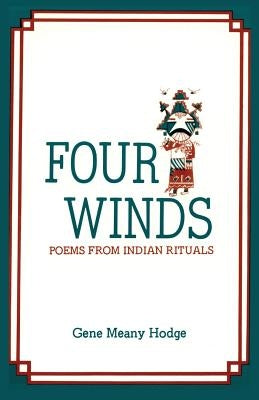 Four Winds, Poems from Indian Rituals: Poems from Indian Rituals by Hodge, Gene Meany