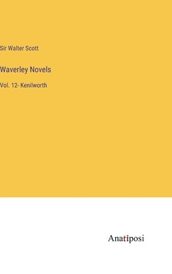 Waverley Novels: Vol. 12- Kenilworth by Scott, Walter