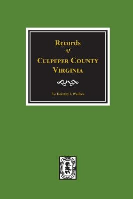 Culpeper County, Virginia, Records Of. by Wulfeck, Dorothy F.