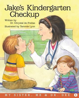 Jake's Kindergarten Checkup: A My Sister, Me and Dr. Dee by de Freitas, Chrystal