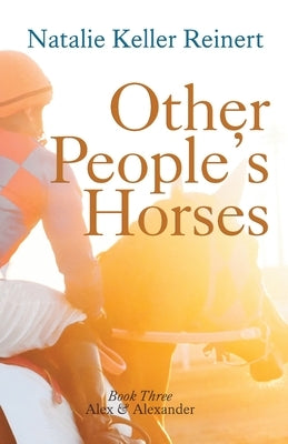 Other People's Horses (Alex & Alexander: Book Three by Reinert, Natalie Keller
