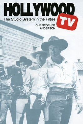 Hollywood TV: The Studio System in the Fifties by Anderson, Christopher