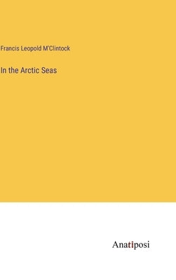 In the Arctic Seas by M'Clintock, Francis Leopold