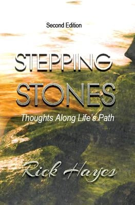 Stepping Stones: Thoughts Along Life's Path by Hayes, Rick