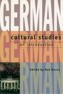 German Cultural Studies: An Introduction by Burns, Rob