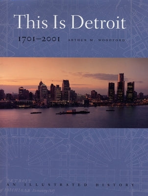 This is Detroit, 1701-2001: An Illustrated History by Woodford, Arthur M.