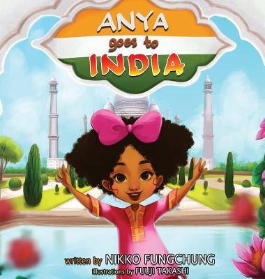 Anya Goes To India by Fungchung, Nikko M.