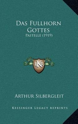 Das Fullhorn Gottes: Pastelle (1919) by Silbergleit, Arthur