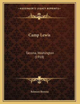Camp Lewis: Tacoma, Washington (1918) by Browne, Belmore
