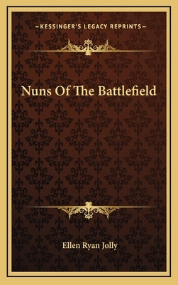 Nuns Of The Battlefield by Jolly, Ellen Ryan