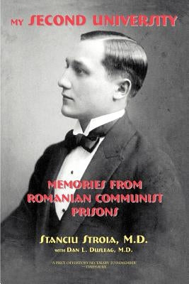 My Second University: Memories from Romanian Communist Prisons by Dusleag, Dan L.