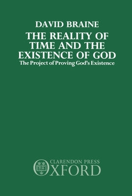 The Reality of Time and the Existence of God: The Project of Proving God's Existence by Braine, David