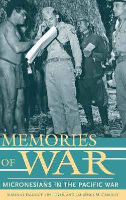 Memories of War: Micronesians in the Pacific War by Falgout, Suzanne