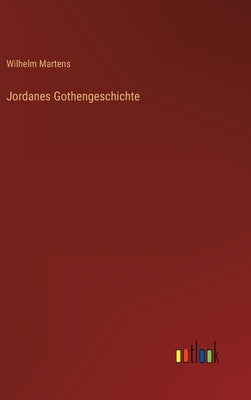 Jordanes Gothengeschichte by Martens, Wilhelm