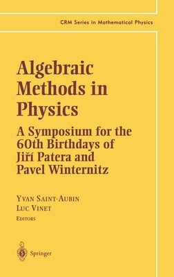 Algebraic Methods in Physics: A Symposium for the 60th Birthdays of Jiri Patera and Pavel Winternitz by Saint-Aubin, Yvan