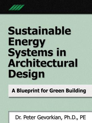 Sustainable Energy Systems in Architectural Design: A Blueprint for Green Design by Gevorkian, Peter