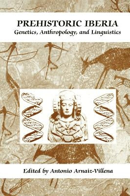 Prehistoric Iberia: Genetics, Anthropology, and Linguistics by Martinez-Laso, Jorge