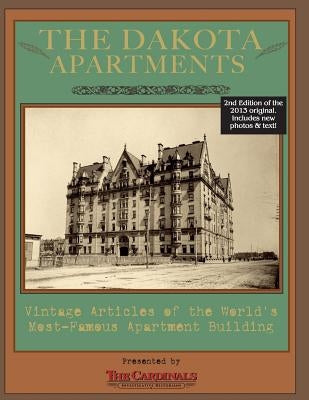 The Dakota Apartments: Vintage Articles of the World's Most Famous Apartment Building by Cardinal, Jay