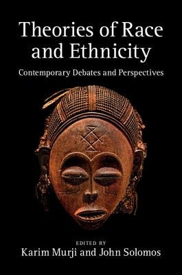 Theories of Race and Ethnicity: Contemporary Debates and Perspectives by Murji, Karim