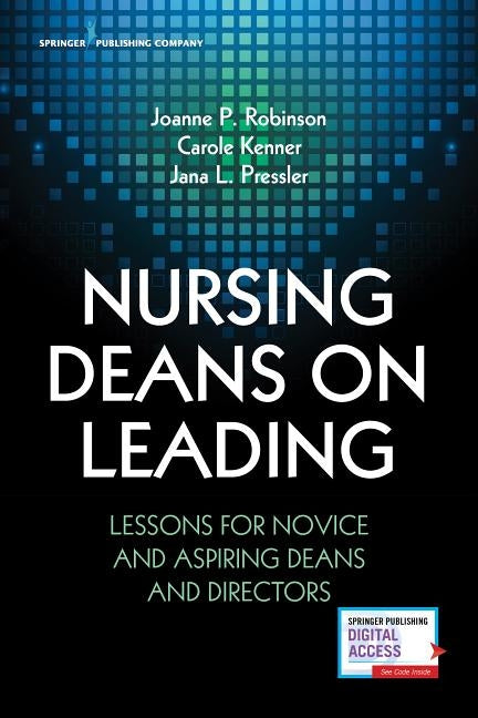 Nursing Deans on Leading: Lessons for Novice and Aspiring Deans and Directors by Robinson, Joanne
