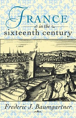 France in the Sixteenth Century by Baumgartner, Frederic J.