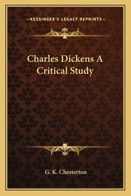 Charles Dickens a Critical Study by Chesterton, G. K.