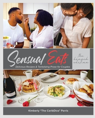 Sensual Eats: Brunch Edition: Delicious Recipes & Tantalizing Prose for Couples by Parris, Kimberly