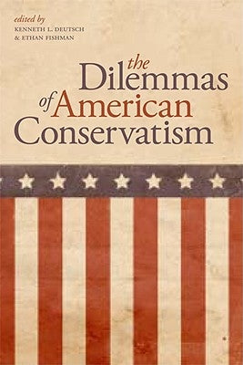 The Dilemmas of American Conservatism by Deutsch, Kenneth L.