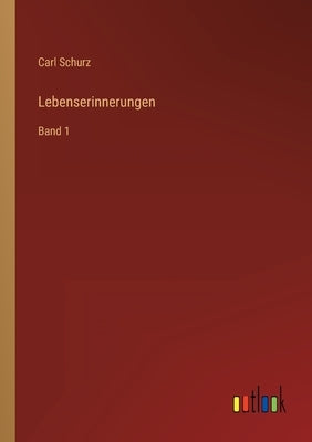 Lebenserinnerungen: Band 1 by Schurz, Carl