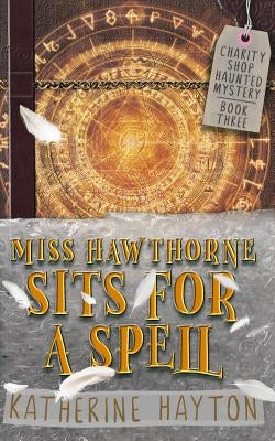 Miss Hawthorne Sits for a Spell by Hayton, Katherine