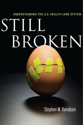 Still Broken: Understanding the U.S. Health Care System by Davidson, Stephen