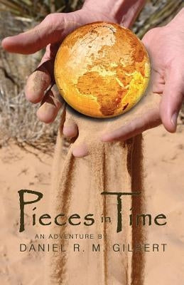 Pieces in Time by Gilbert, Daniel R. M.