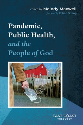 Pandemic, Public Health, and the People of God by Maxwell, Melody