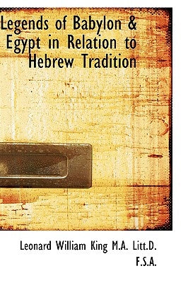 Legends of Babylon a Egypt in Relation to Hebrew Tradition by King M. a., Leonard Will