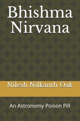 Bhishma Nirvana: An Astronomy Poison Pill by Oak, Nilesh Nilkanth