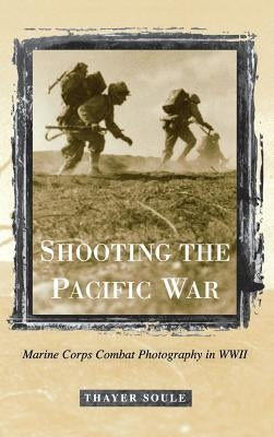 Shooting the Pacific War by Soule, Thayer