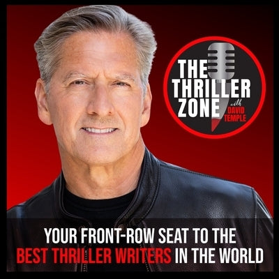 The Thriller Zone Podcast (Thethrillerzone.Com), Vol. 1: Your Front-Row Seat to the Best Thriller Writers in the World by Temple, David