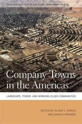 Company Towns in the Americas: Landscape, Power, and Working-Class Communities by Dinius, Oliver J.