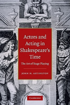 Actors and Acting in Shakespeare's Time by Astington, John H.